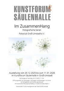 Plakat darauf 4 Bilder von einer Blüte der Wilden Möhre. Im Plakattext steht Kunstforum Säulenhalle. Im ZuammenHang - fotografische Serien. Fotoclub Groß-Umstadt e.V. Unter den Bildern steht Ausstellung vom 20.12.2025 bis zum 11.01.2026 im Kunstforum Sälenhalle Groß-Umstadt